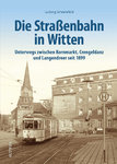 Die Straßenbahn in Witten Unterwegs zwischen Kornmarkt, Crengeldanz und Langendreer seit 1899